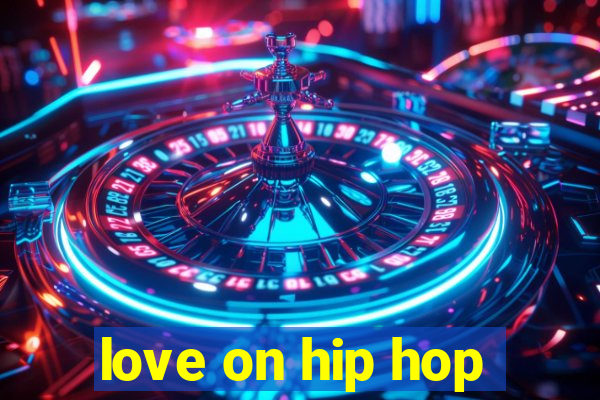 love on hip hop