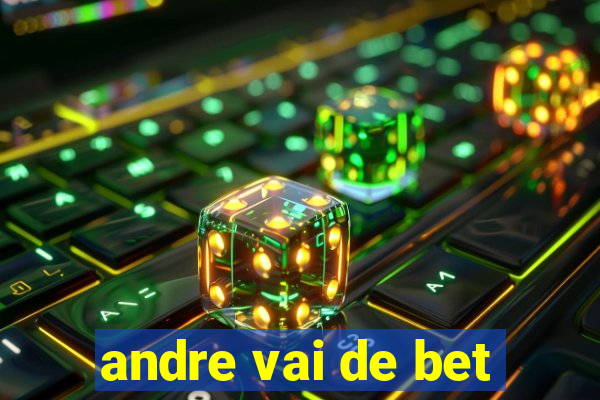 andre vai de bet