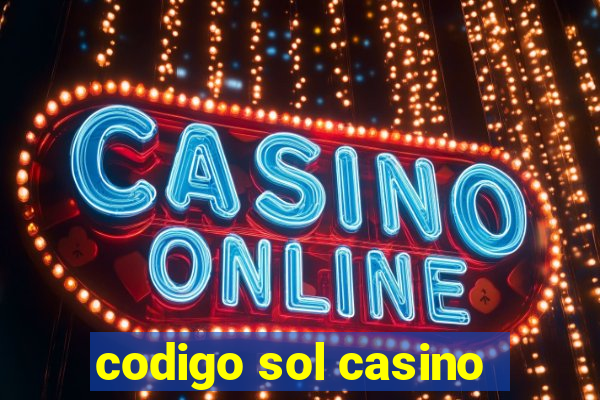 codigo sol casino