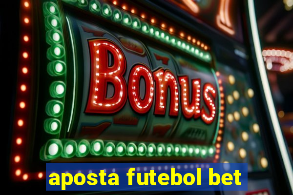 aposta futebol bet