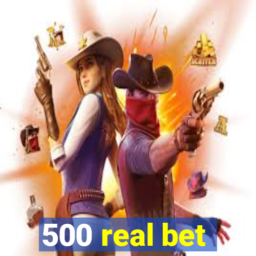 500 real bet