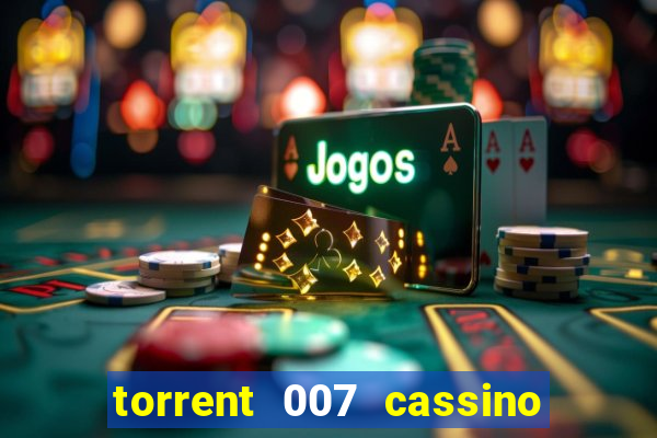 torrent 007 cassino royale legendado