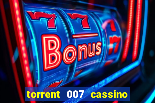 torrent 007 cassino royale legendado