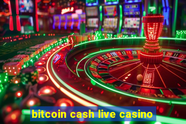 bitcoin cash live casino