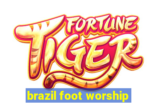 brazil foot worship