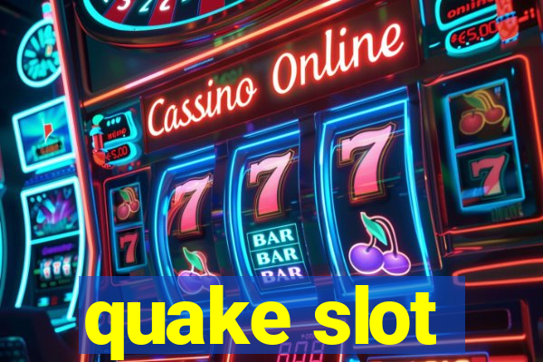 quake slot