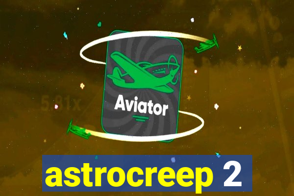 astrocreep 2