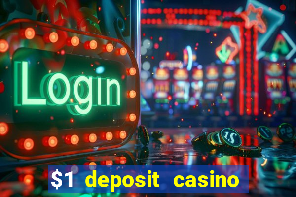 $1 deposit casino real money