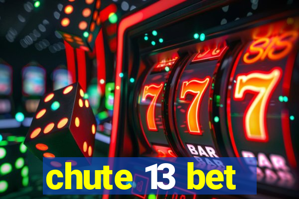 chute 13 bet