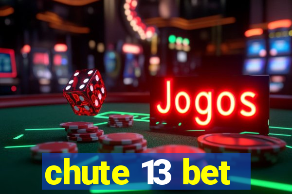 chute 13 bet