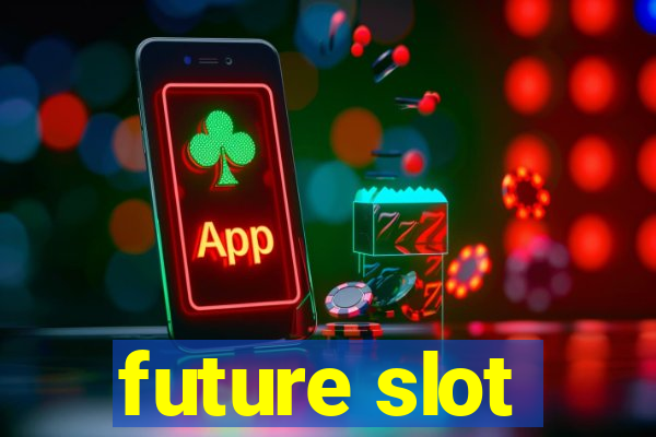 future slot