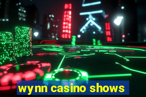 wynn casino shows