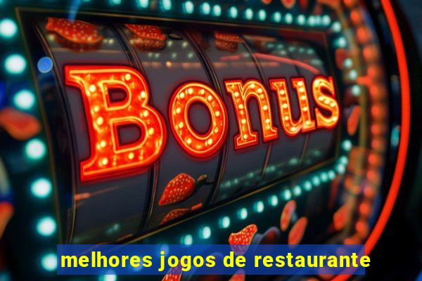 melhores jogos de restaurante