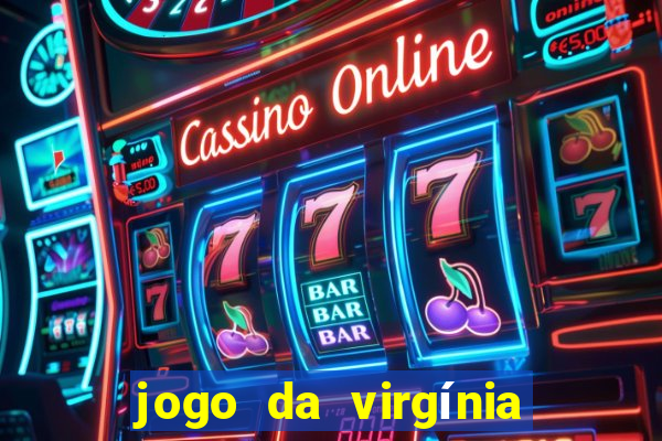 jogo da virgínia que ganha dinheiro