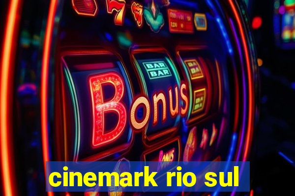 cinemark rio sul