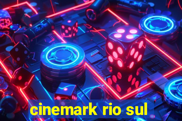 cinemark rio sul