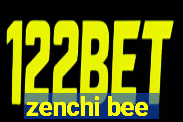 zenchi bee