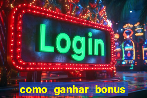 como ganhar bonus na estrela bet