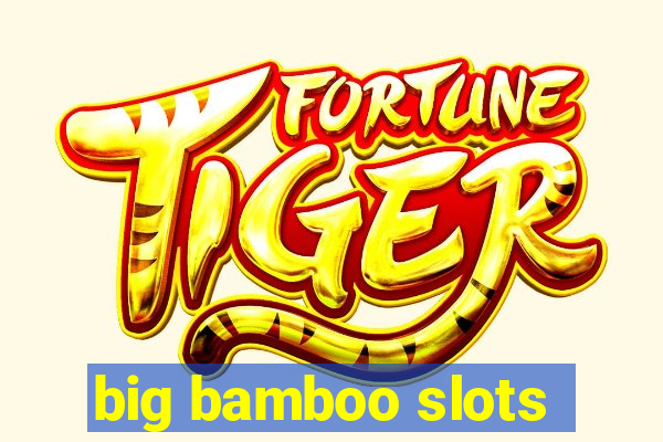 big bamboo slots