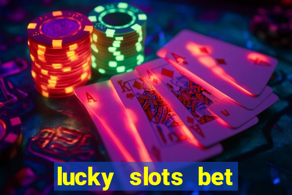 lucky slots bet paga mesmo