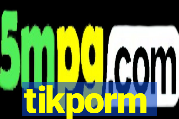 tikporm