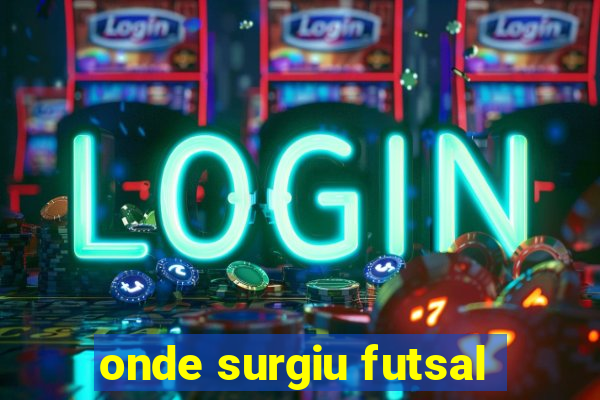 onde surgiu futsal