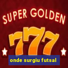 onde surgiu futsal