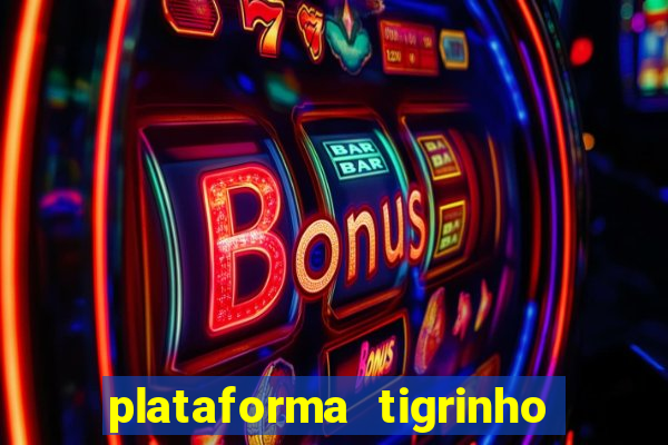 plataforma tigrinho com bonus de cadastro