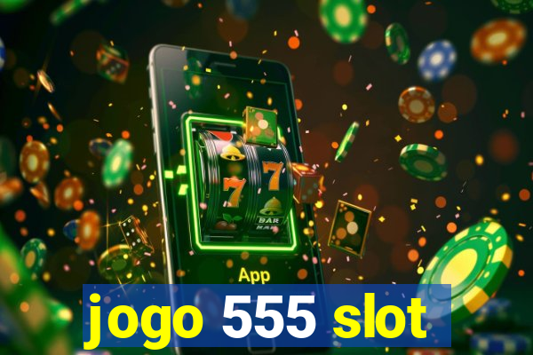 jogo 555 slot