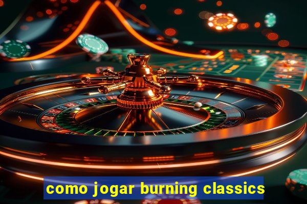 como jogar burning classics