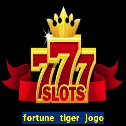 fortune tiger jogo de aposta