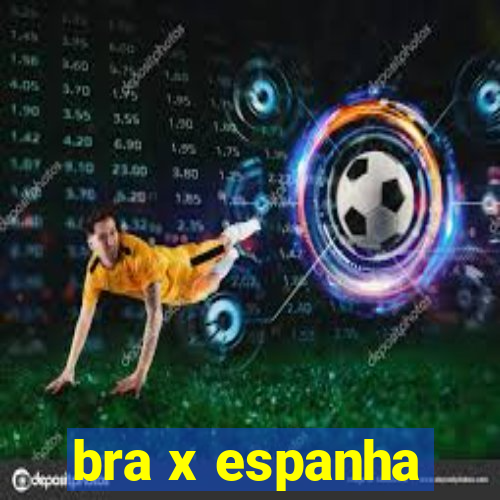 bra x espanha