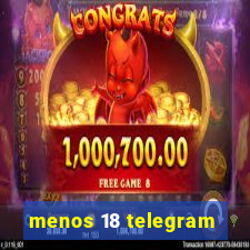 menos 18 telegram