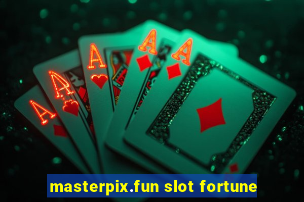 masterpix.fun slot fortune