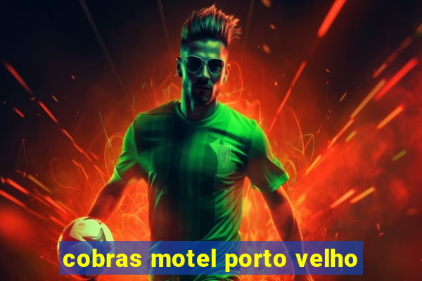 cobras motel porto velho