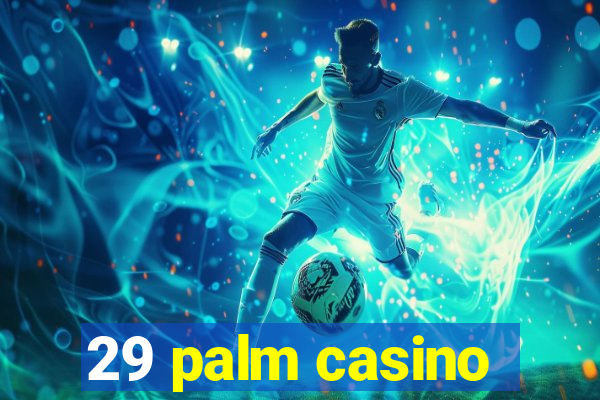 29 palm casino