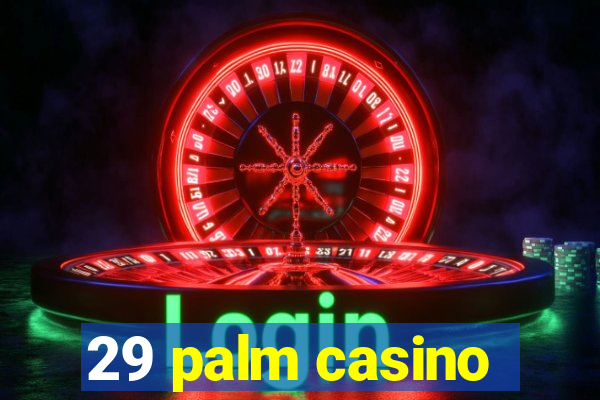 29 palm casino