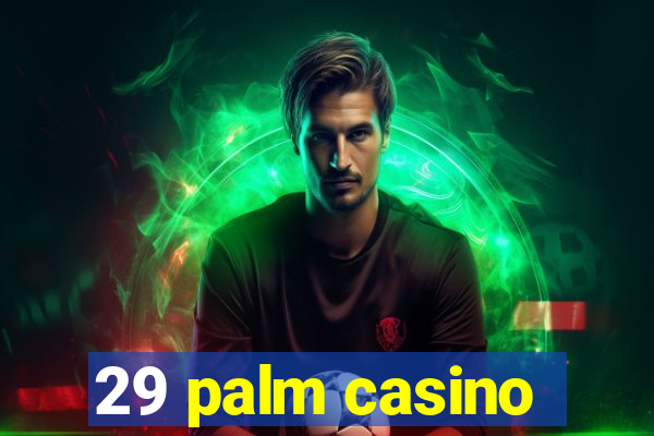 29 palm casino