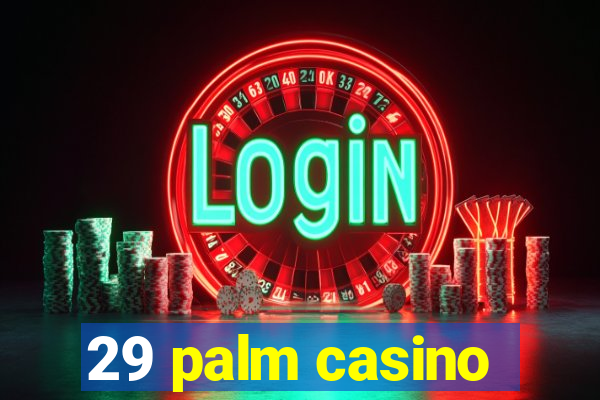 29 palm casino