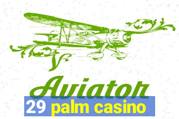 29 palm casino