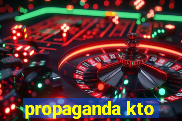 propaganda kto