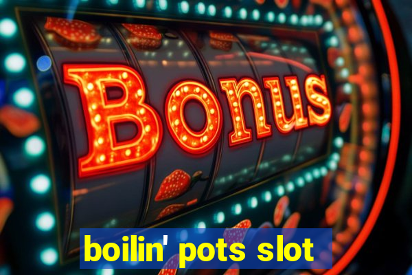 boilin' pots slot