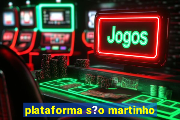 plataforma s?o martinho