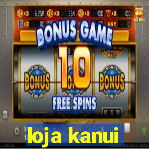 loja kanui