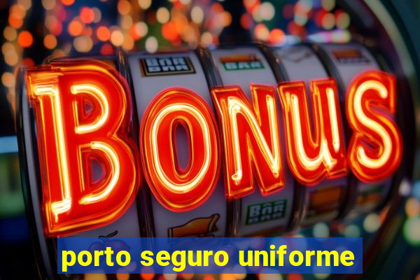 porto seguro uniforme