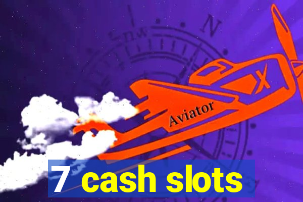 7 cash slots