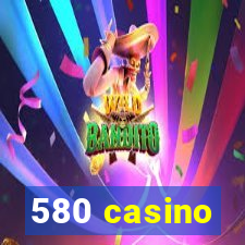 580 casino