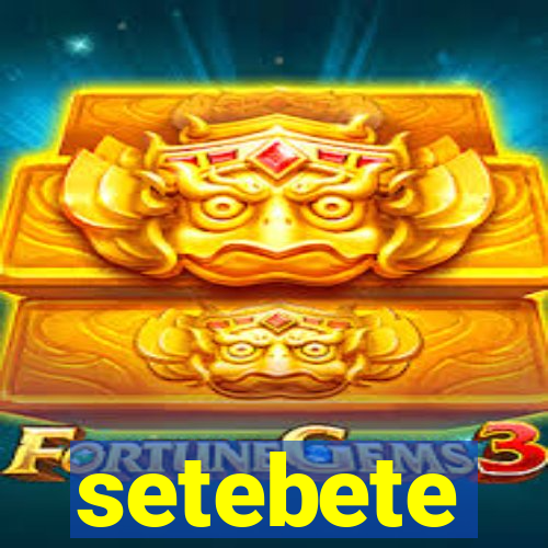 setebete