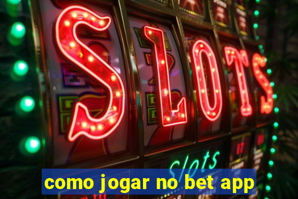 como jogar no bet app