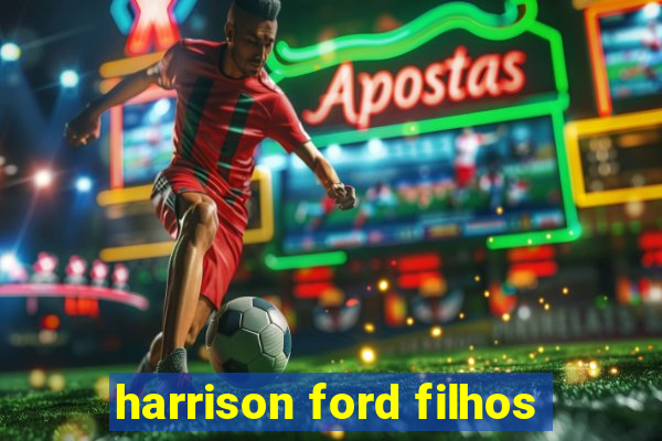 harrison ford filhos